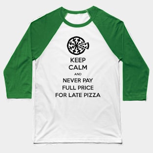 Keep Calm and Never Pay Full Price for Late Pizza (Black) Baseball T-Shirt